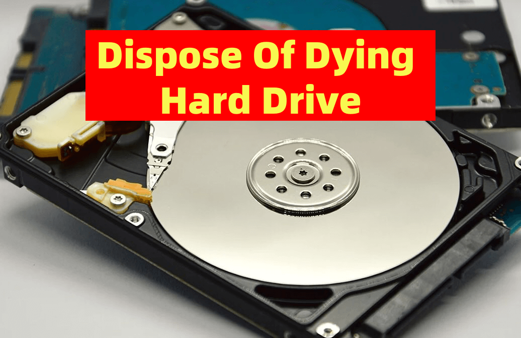 Dispose of a Dying Hard Drive