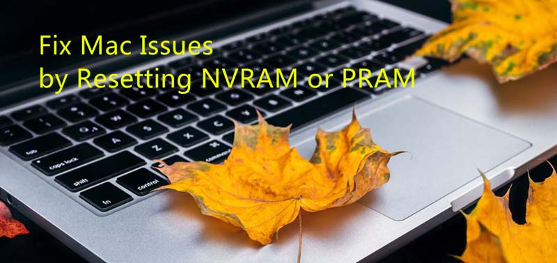 What Is NVRAM (PRAM) and How to Reset NVRAM (PRAM) on Mac?