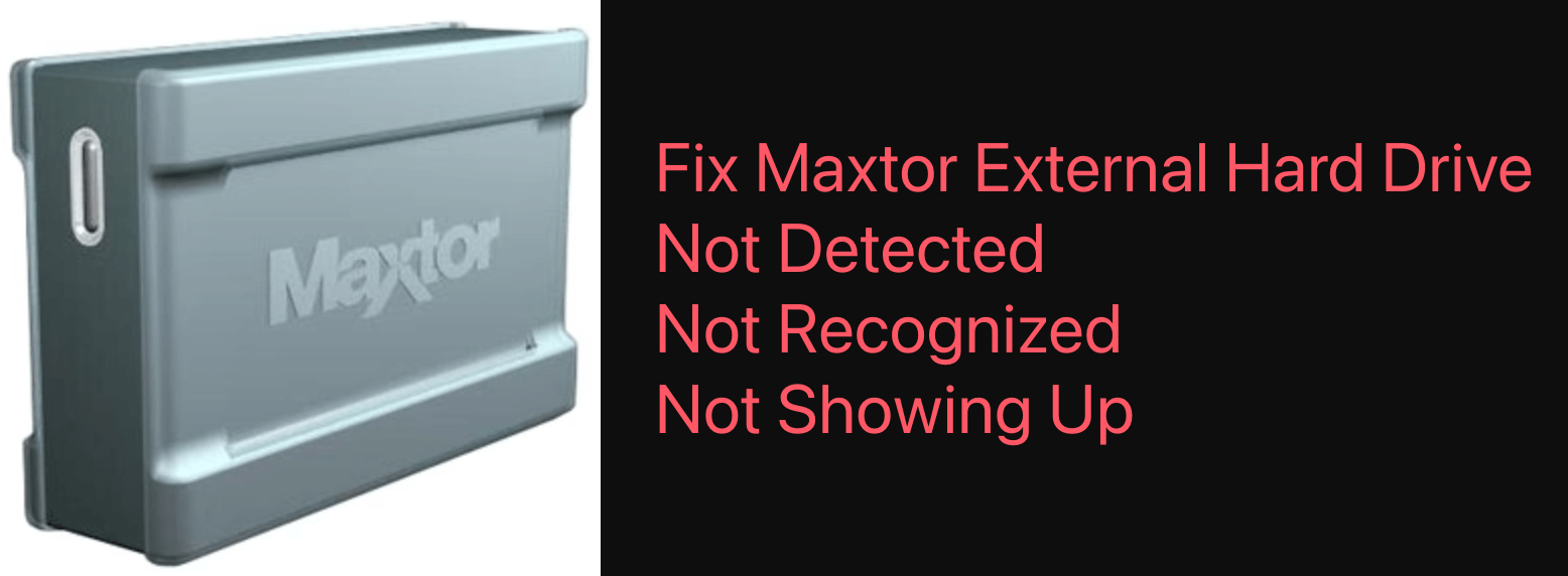 Fix Maxtor External Hard Drive Not Recognized/Not Working on Windows